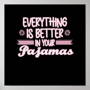 Everything Is Better In Your Pyjamas Work From Hom Poster