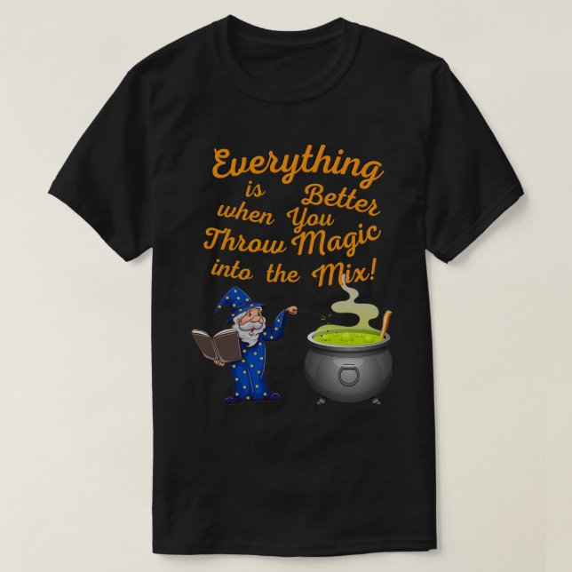 Everything is better when you throw Magic in the M T-Shirt (Design Front)