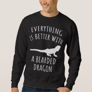 Everything Is Better With A Bearded Dragon Sweatshirt