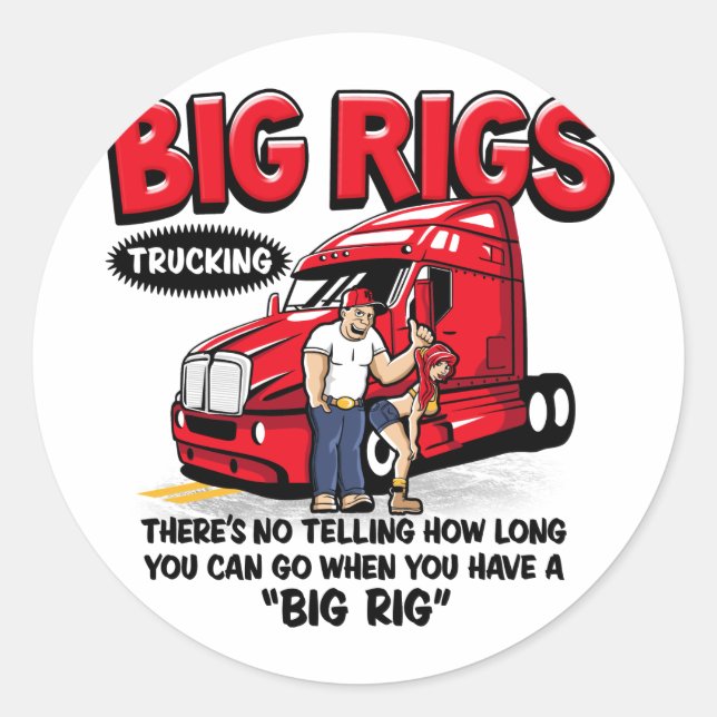 Everything is better with a BIG RIG! Trucker Shirt Classic Round Sticker (Front)
