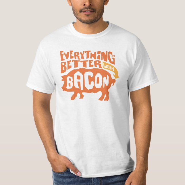Everything Is Better With Bacon T-Shirt (Front)