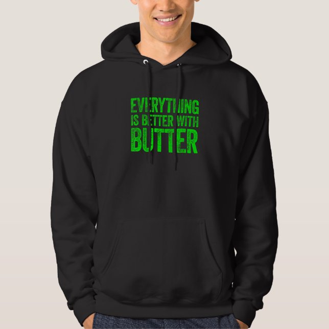 Everything Is Better With Butter 2 Hoodie (Front)