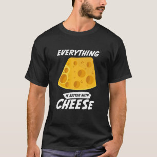 Everything Is Better With Cheese Funny Food Pun Fo T-Shirt