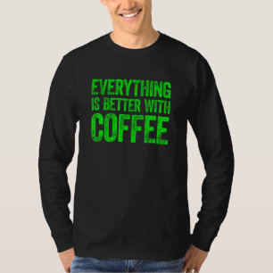 Everything Is Better With Coffee 3 T-Shirt