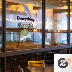 Everything Is Better With Matcha, Matcha Cafe Window Cling
