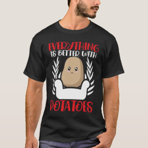 Everything Is Better With Potatoes Potato  French  T-Shirt