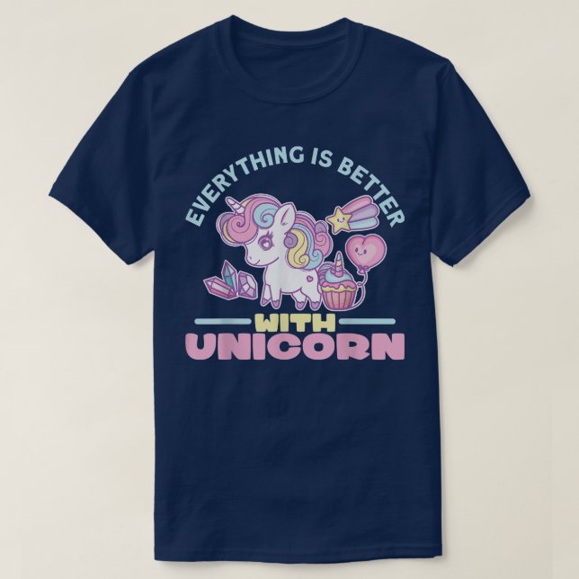 Everything is better with unicorn cute unicorn  T-Shirt (Design Front)