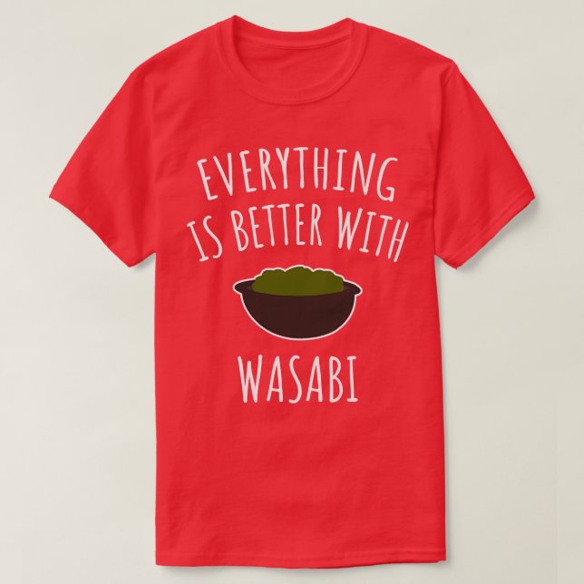 Everything Is Better With Wasabi T-Shirt (Design Front)