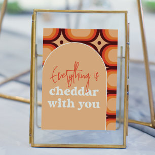 Everything Is Cheddar With You Wedding Sign