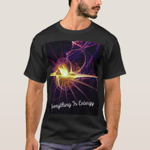Everything is energy T-Shirt