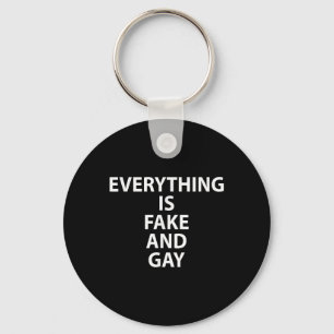 Everything Is Fake And Gay Funny Gay  Key Ring