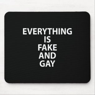 Everything Is Fake And Gay Funny Gay  Mouse Mat