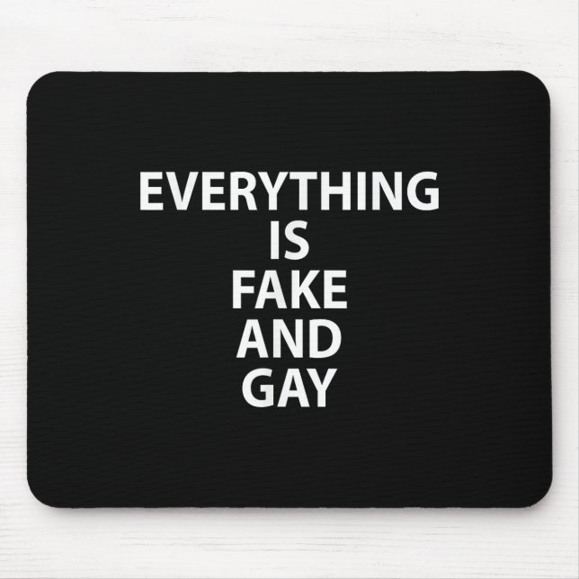 Everything Is Fake And Gay Funny Gay  Mouse Mat (Front)