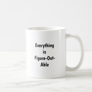 Everything Is Figure-Out-Able Mug