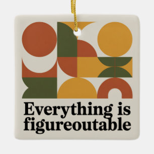 Everything Is Figureoutable Ceramic Ornament