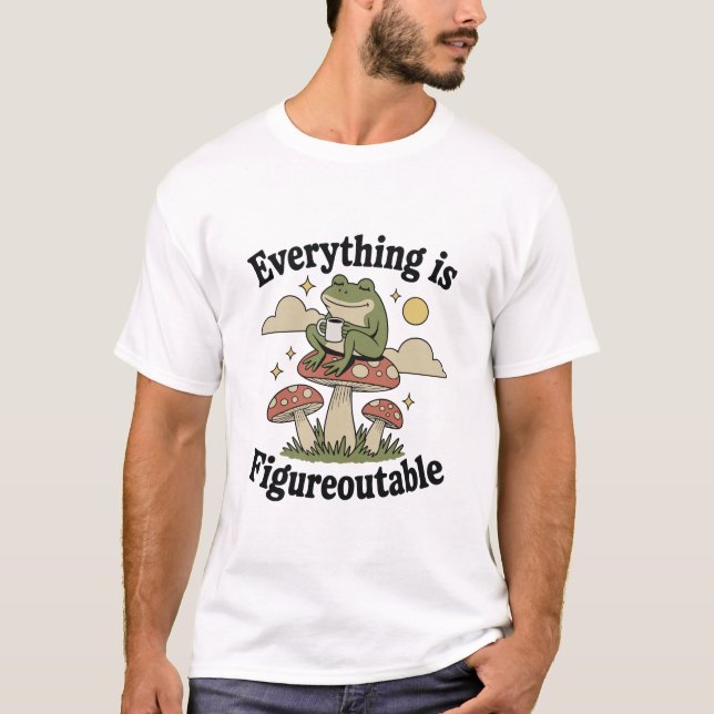 Everything is figureoutable frog with coffee T-Shirt (Front)