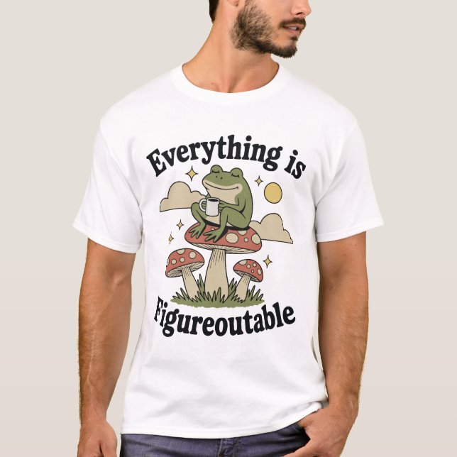 Everything is figureoutable frog with coffee T-Shirt (Front)