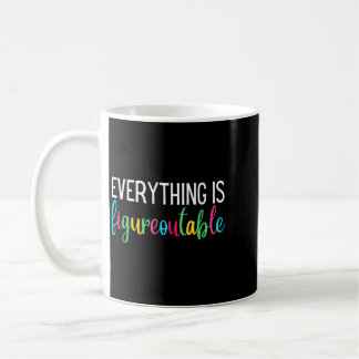 Everything Is Figureoutable Funny Teacher Coffee Mug