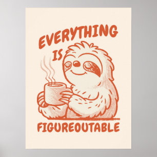 Everything Is Figureoutable - Motivational Sloth Poster