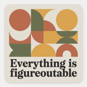 Everything Is Figureoutable Square Sticker
