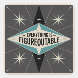 Everything Is Figureoutable Square Sticker