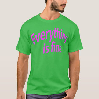 Everything is Fine 2 T-Shirt