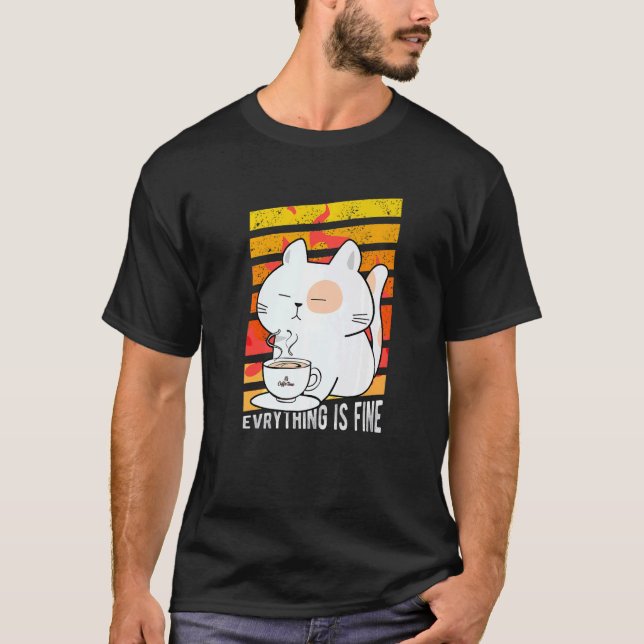 Everything Is Fine Cat Drinking Coffee Burning Pos T-Shirt (Front)