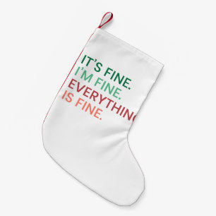 Everything is Fine   Fun Everyday Sarcastic Quote Small Christmas Stocking