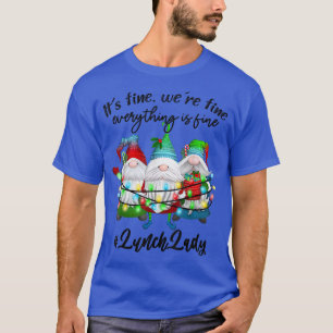 Everything Is Fine Lunch Lady Merry Christmas Xmas T-Shirt