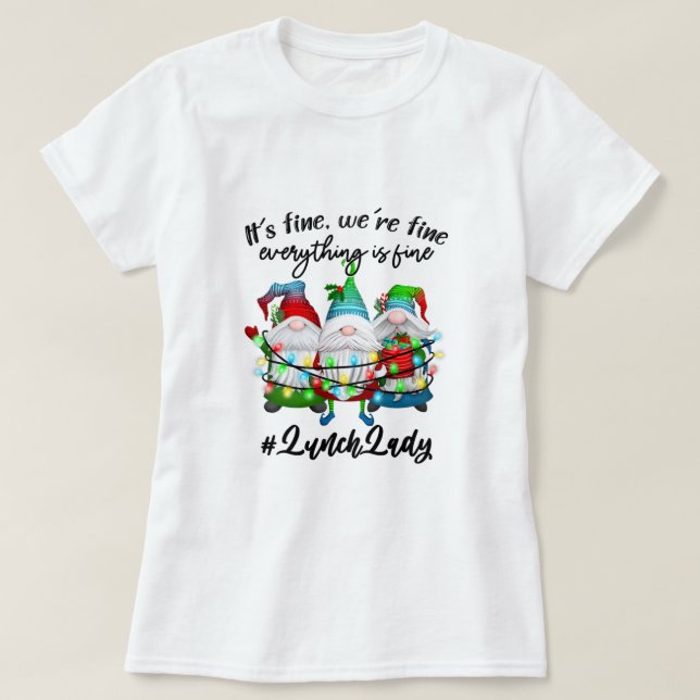 Everything Is Fine Lunch Lady Merry Christmas Xmas T-Shirt (Design Front)
