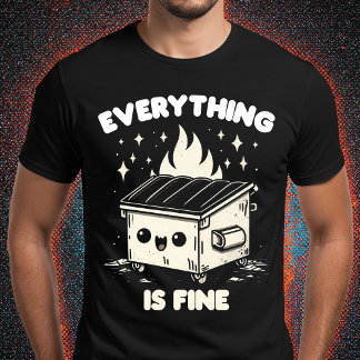 Everything is Fine T-Shirt