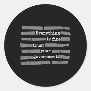 Everything is Fine Trust Your Government Classic Round Sticker