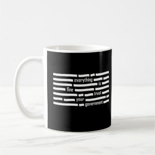 Everything Is Fine Trust Your Government Coffee Mug