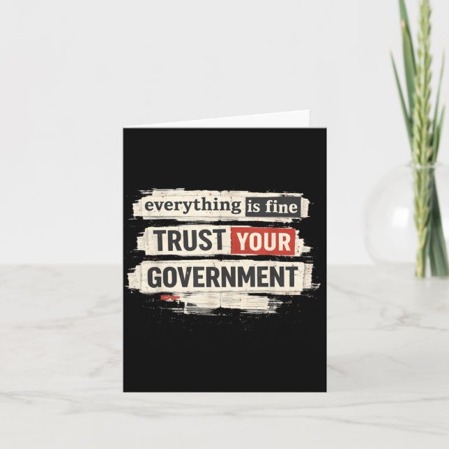Everything is Fine Trust Your Government Quote Card (Front)