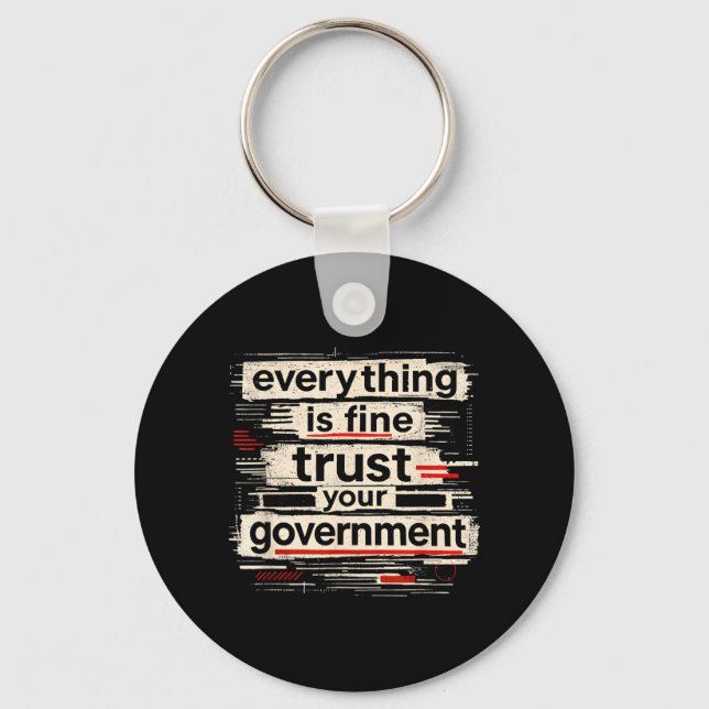 Everything is Fine Trust Your Government Quote Key Ring (Front)