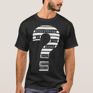 Everything Is Fine Trust Your Government Redacted T-Shirt