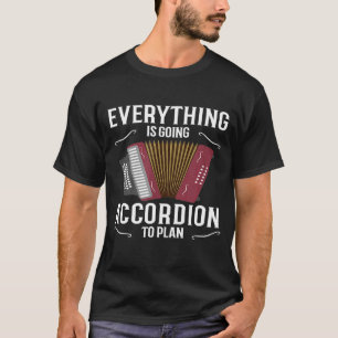 Everything Is Going Accordion To Plan Accordion T-Shirt