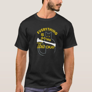 Everything Is Going Tibia Okay   Cat T-Shirt