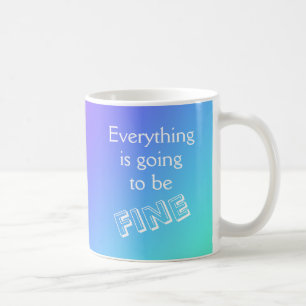Everything is Going to Be Fine Mug