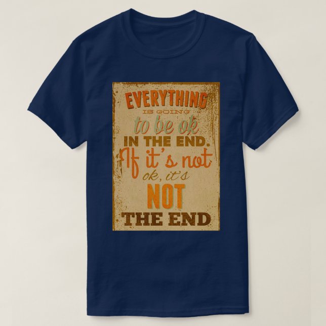everything is going to be ok in the end if its not T-Shirt (Design Front)