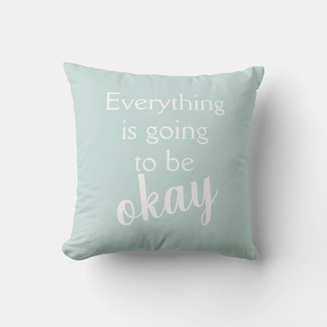 Everything is Going to Be Okay Pale Aqua Pillow (Front)