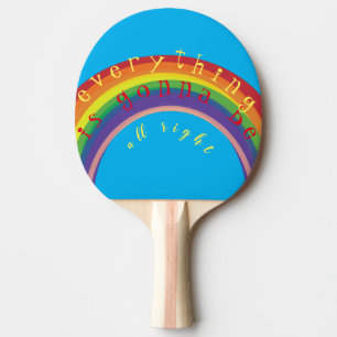 "Everything is gonna be alright" Rainbow Ping Pong Paddle