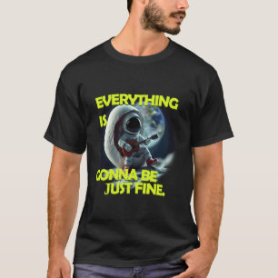 Everything is Gonna be just fine Spaceman Guitar T-Shirt