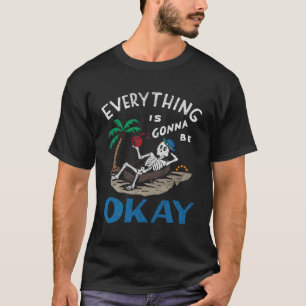 Everything Is Gonna Be Okay T-Shirt