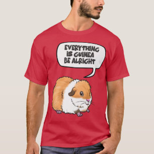 Everything is Guinea Be Alright Cute Guinea Pig Pr T-Shirt
