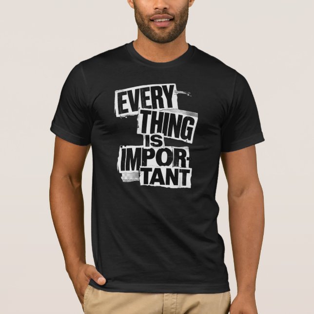EVERYTHING IS IMPORTANT | Anti Design Typography A T-Shirt (Front)