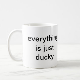 EVERYTHING IS JUST DUCKY COFFEE MUG