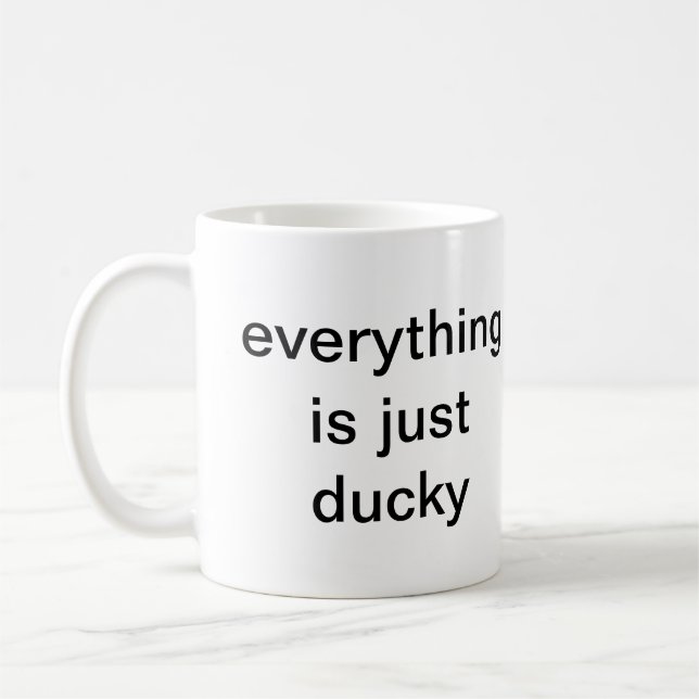 EVERYTHING IS JUST DUCKY COFFEE MUG (Left)