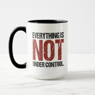 Everything Is Not Under Control Sarcastic Quote Mug