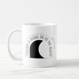 Everything is Possible - Mark 9:23 Coffee Mug